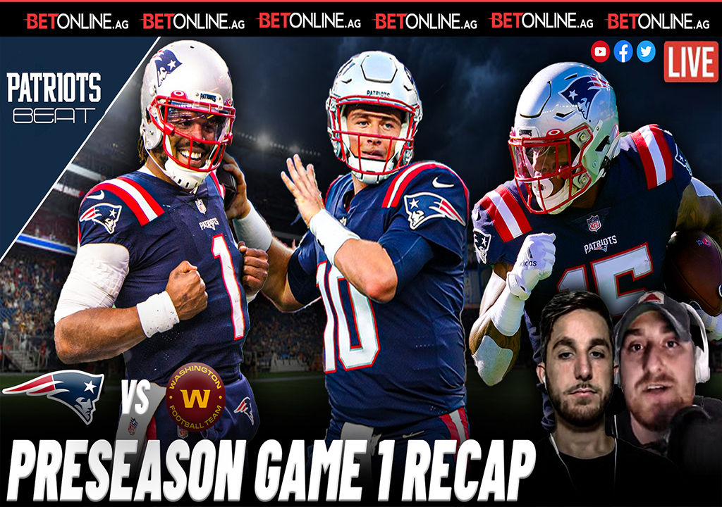 Pats WFT Preseason Game One Recap Patriots Beat CLNS Media